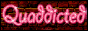 Quaddicted